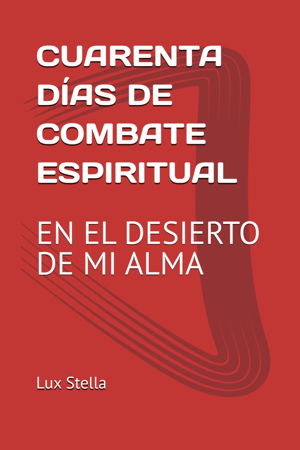 CUARENTA DÍAS DE COMBATE ESPIRITUAL: EN EL DESIERTO DE MI ALMA