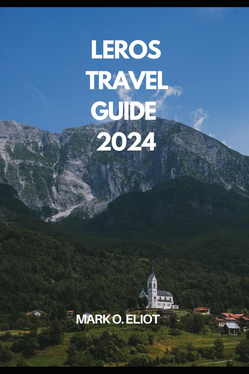 LEROS TRAVEL GUIDE 2024 (Discover 2024: Top Destinations and Hidden Gems)
