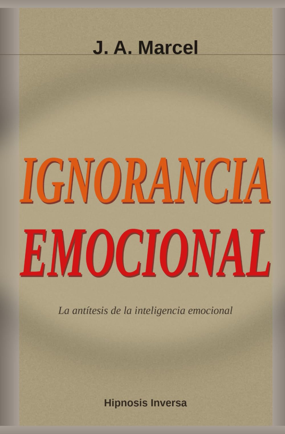 IGNORANCIA EMOCIONAL: La antítesis de la inteligencia emocional