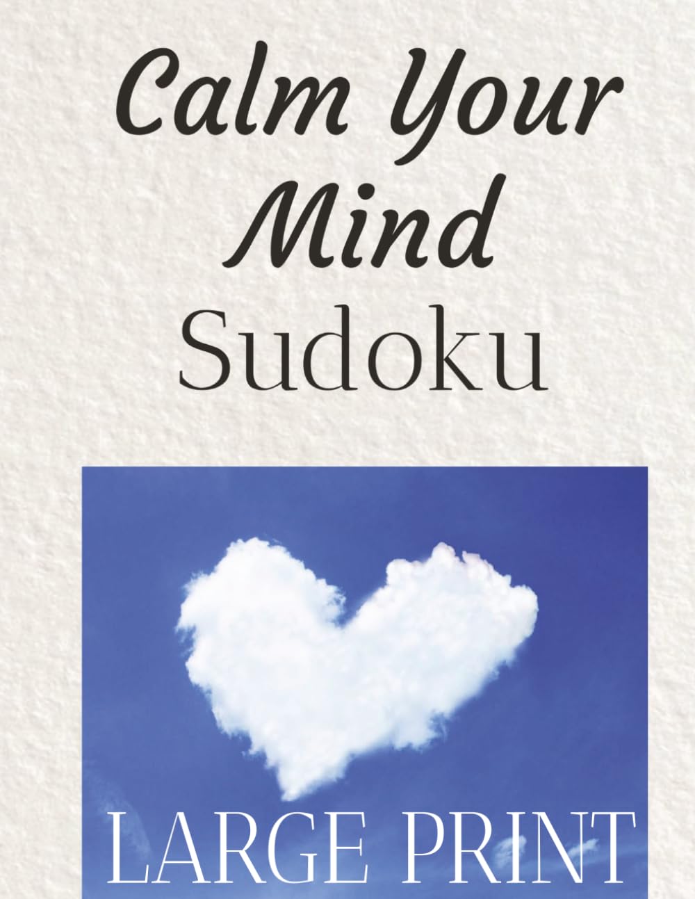 Calm Your Mind Sudoku Puzzle Book: Calm Your Mind Sudoku - LARGE print
