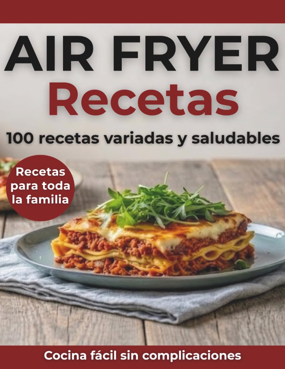 Recetas Air Fryer Español: 100 Recetas Variadas y Saludables para Toda la Familia | Entrantes, Platos Principales y Postres | Cocina Fácil y Rápida con Air Fryer