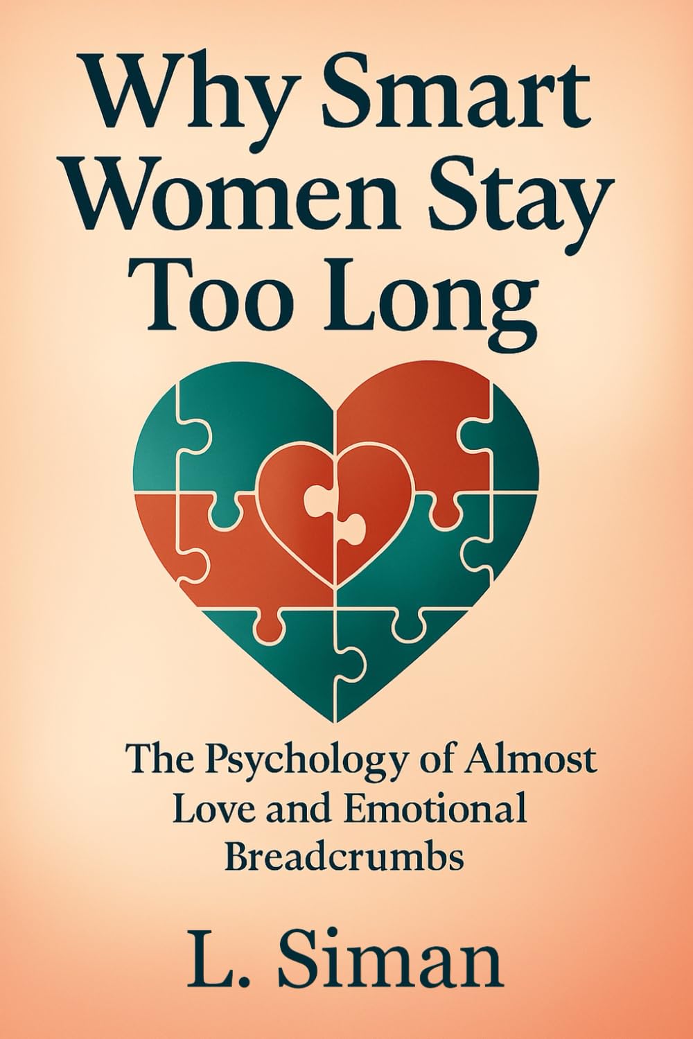Why Smart Women Stay Too Long: The Psychology of Almost Love & Emotional Breadcrumbs