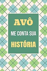 Vovô, me conta sua história: Um presente inesquecível para registrar sua trajetória e lembranças: 3