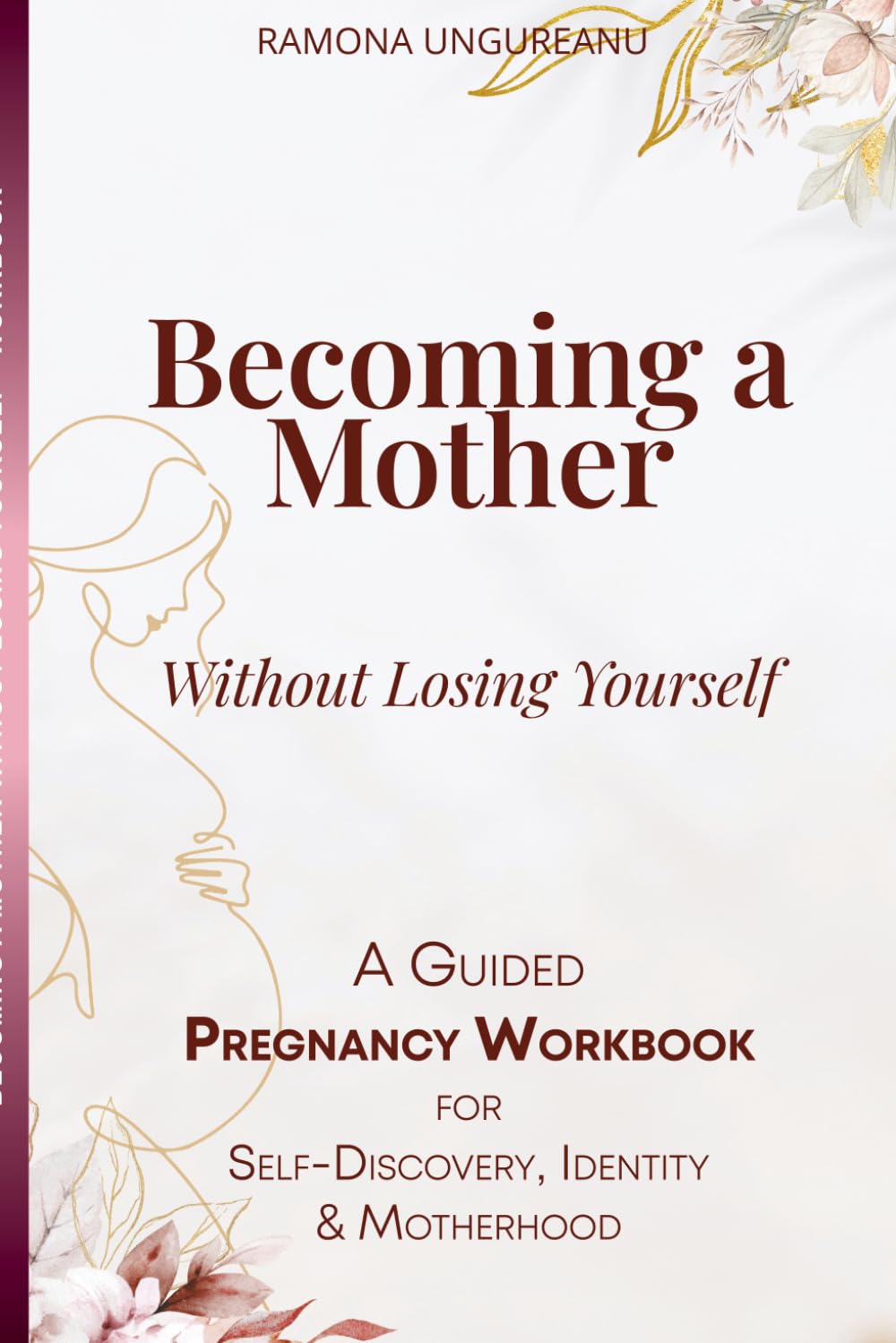 Becoming A Mother Without Losing Yourself: A Guided Pregnancy Workbook for Self-Discovery, Identity & Motherhood