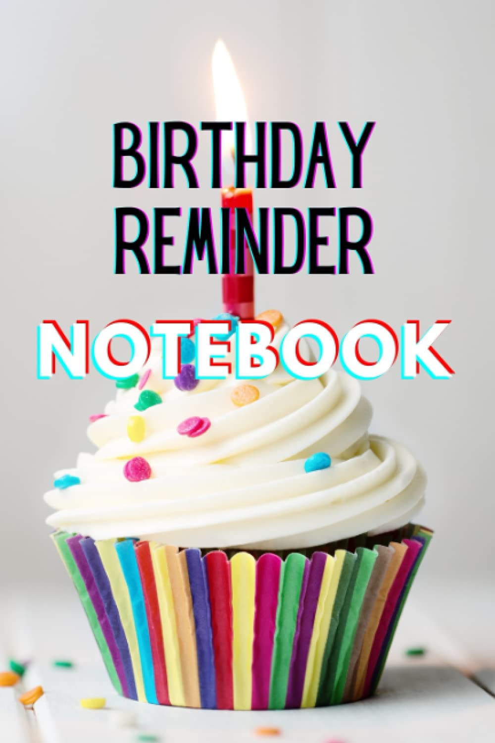 Birthday Reminder Logbook: Always Remember Those Special Birthdays and Anniversaries | Birthday Tracker Calendar | Record Notebook Of Birthdays | 120 pages, 6x9 inches