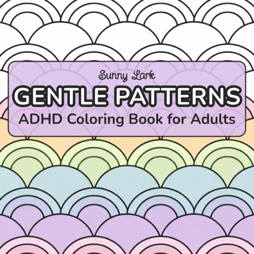 ADHD Coloring Book for Adults: Gentle Patterns: Calm Coloring for Busy Minds — Simple, Repeating Designs for Focus, Relaxation, and Stress Relief