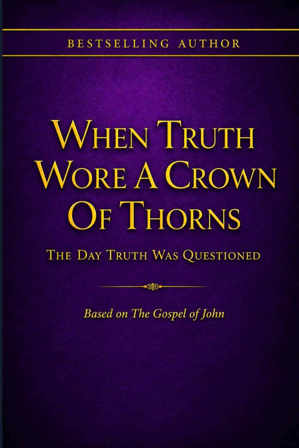 When Truth Wore A Crown Of Thorns: Th eDay Truth Was Questioned!