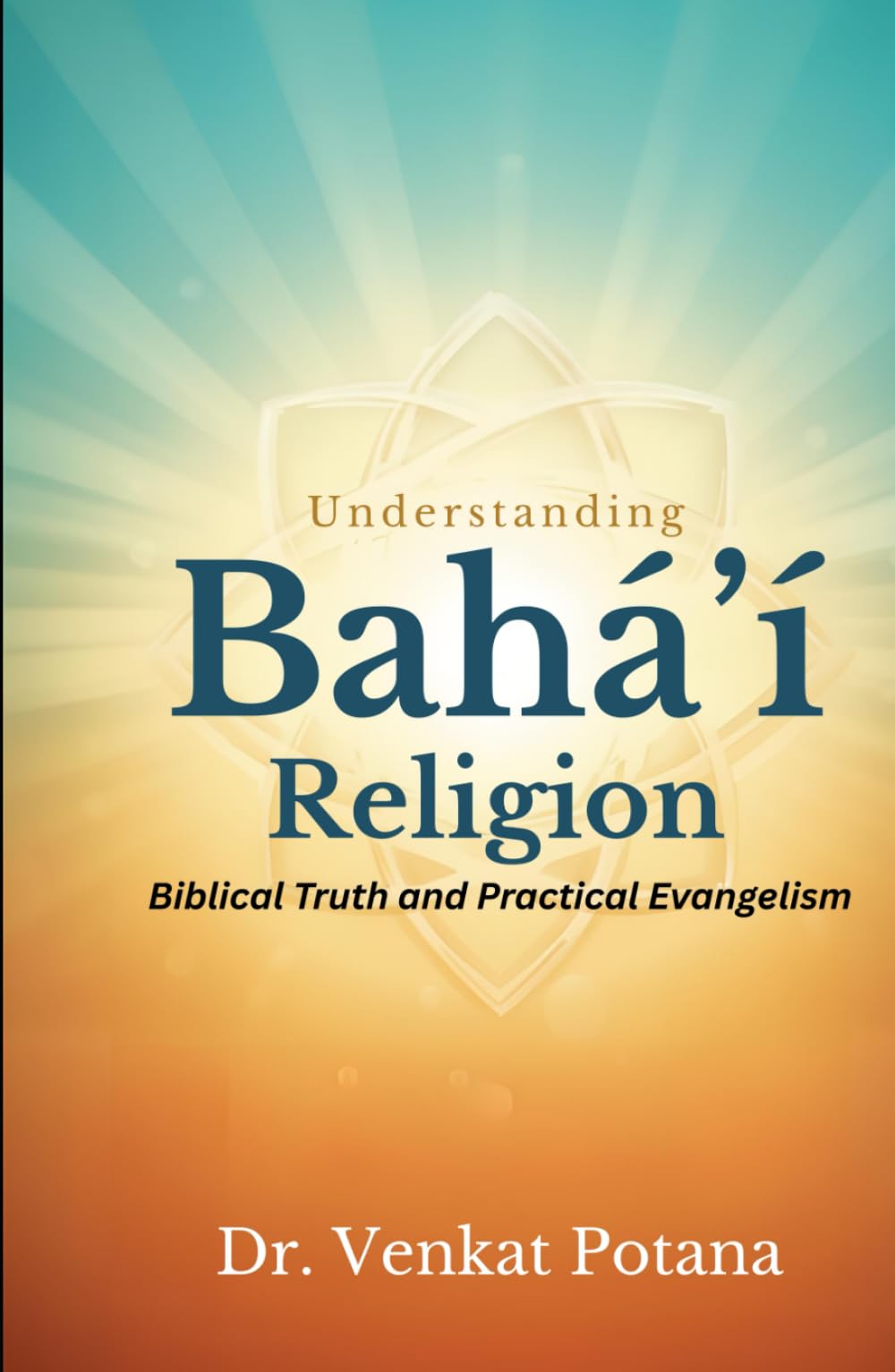Understanding the Bahá’í Religion: Biblical Truth and Practical Evangelism