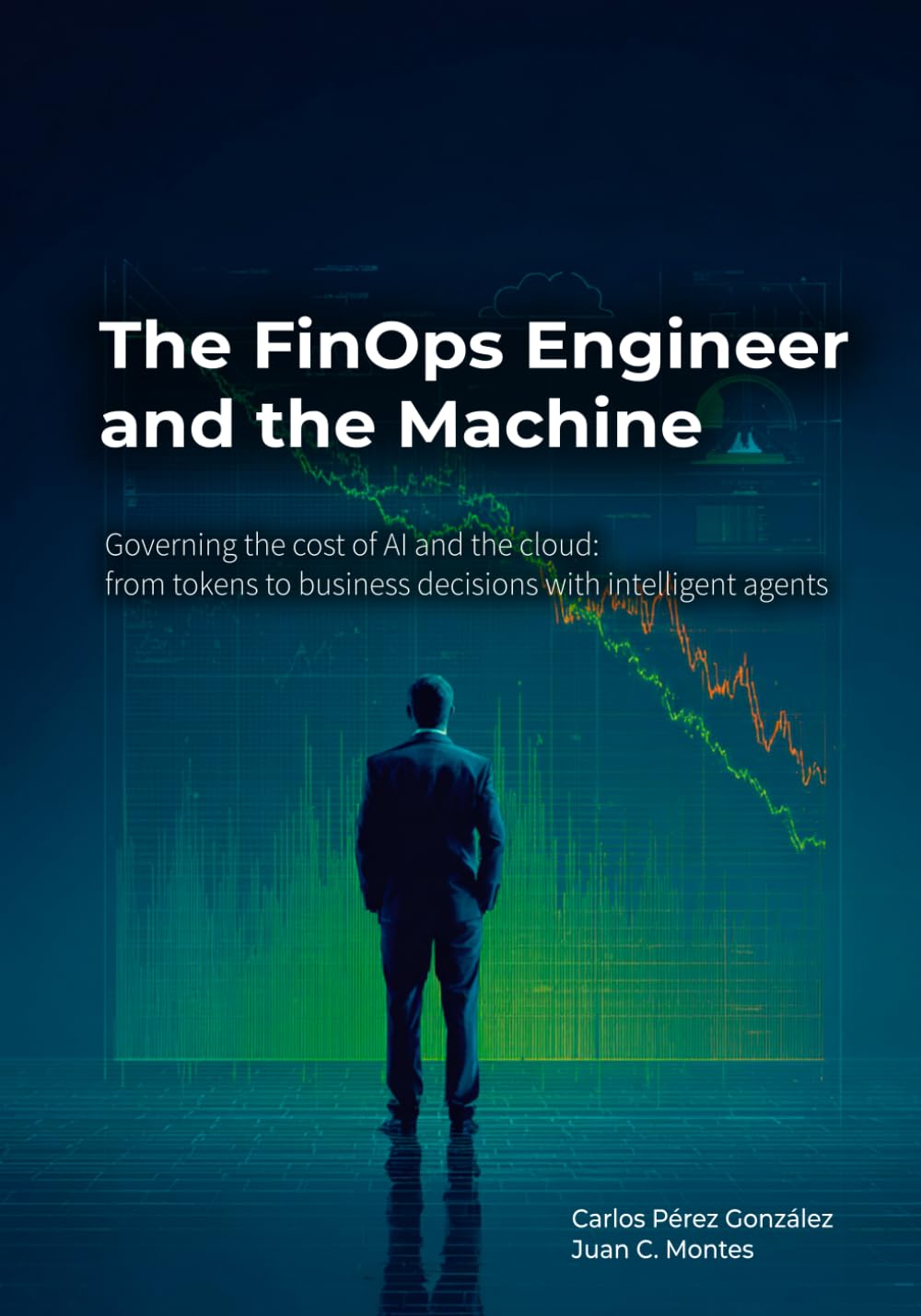 The FinOps Engineer and the Machine: Governing AI and Cloud Costs: From Tokens to Business Decisions with Intelligent Agents (The Professional and the Machine)