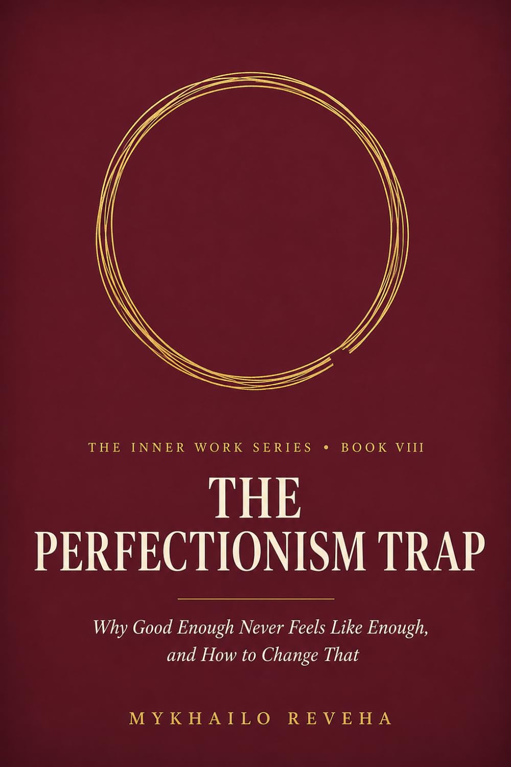 The Perfectionism Trap: Why Good Enough Never Feels Like Enough, and How to Change That (The Inner Work Series)