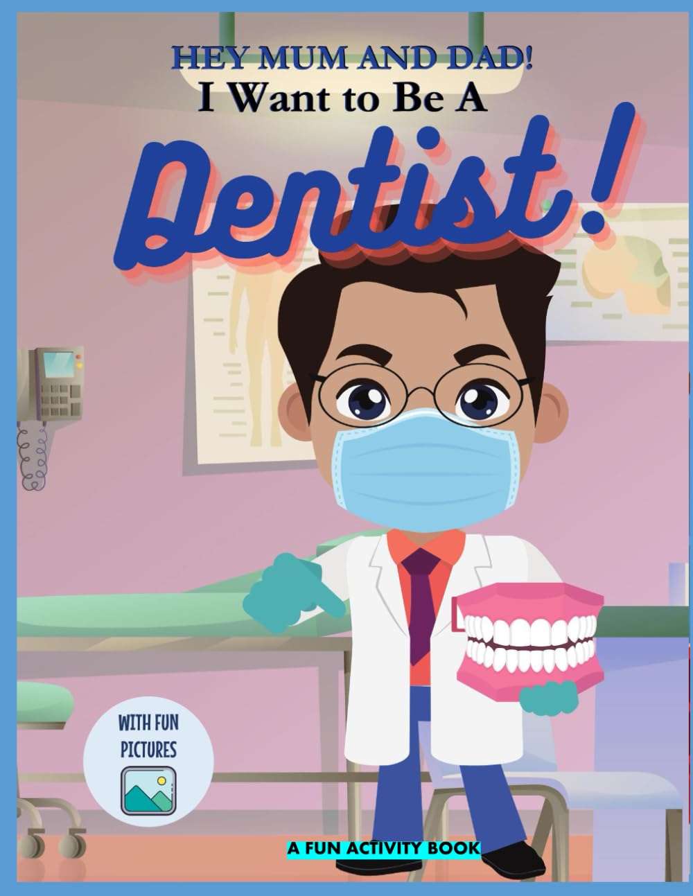 I Want to Be A Dentist!: For Kids Age 3 to 7 Who Want to Be Dentists