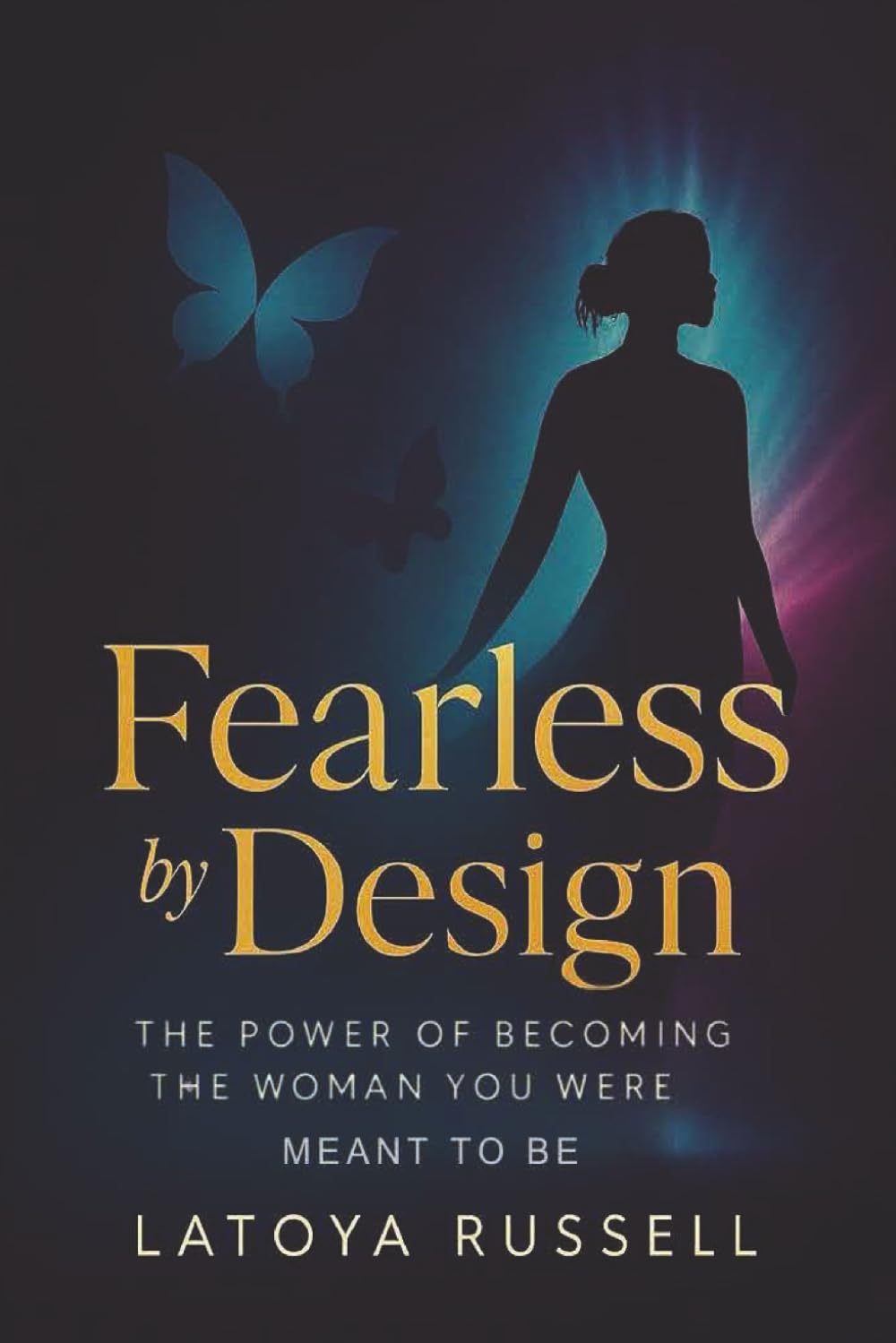 Fearless by Design: The Power of Becoming the Woman You Were Meant to Be