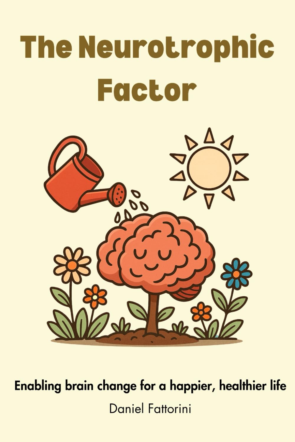 The Neurotrophic Factor: Enabling brain change for a happier, more fulfilling life