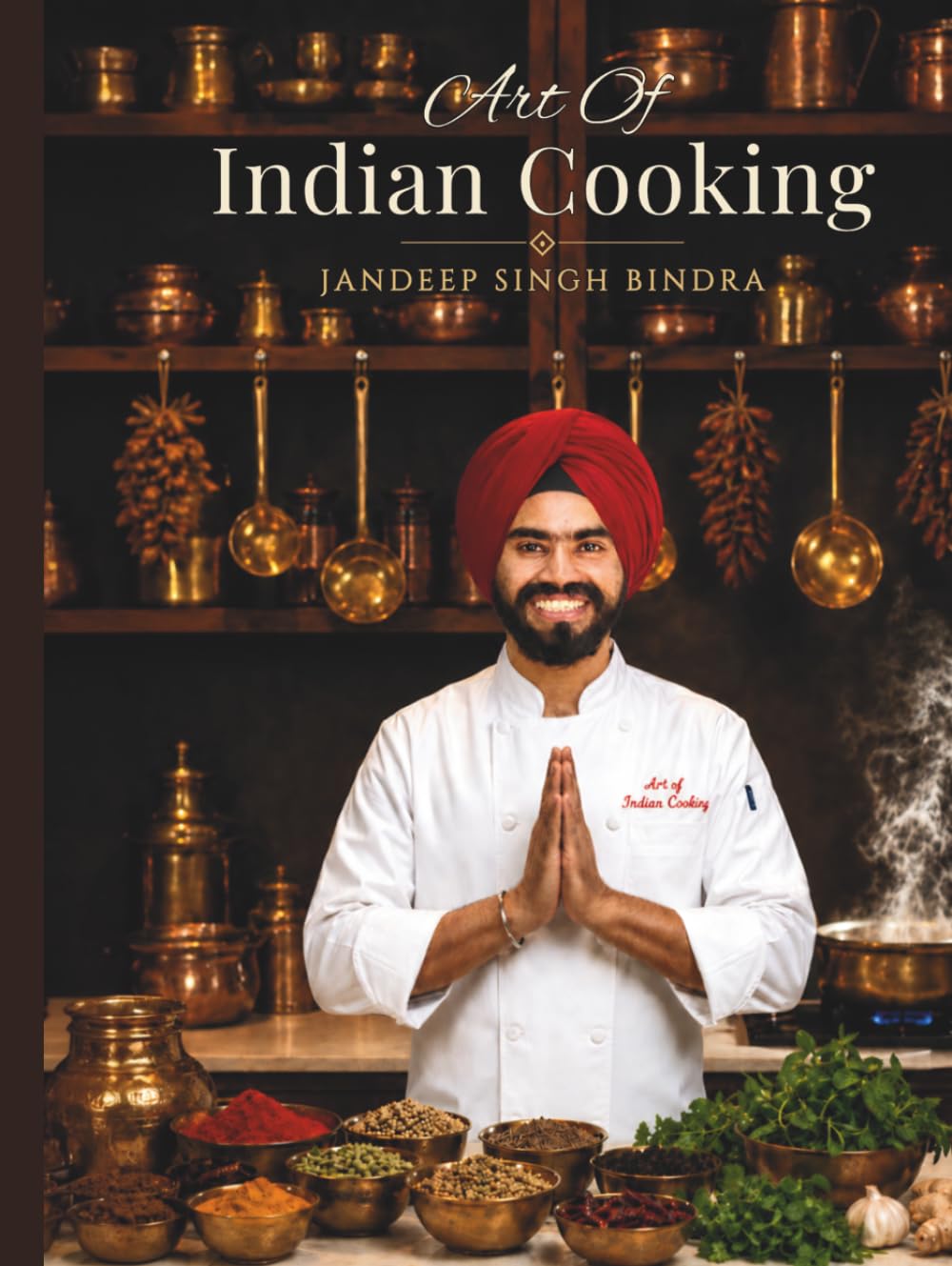 Art Of Indian Cooking - 65 Recipes of Spices, Stories & Soul: 65 Authentic Recipes from Street Food to Royal Cuisine - Master Indian Cooking with Restaurant Secrets and Traditional Techniques