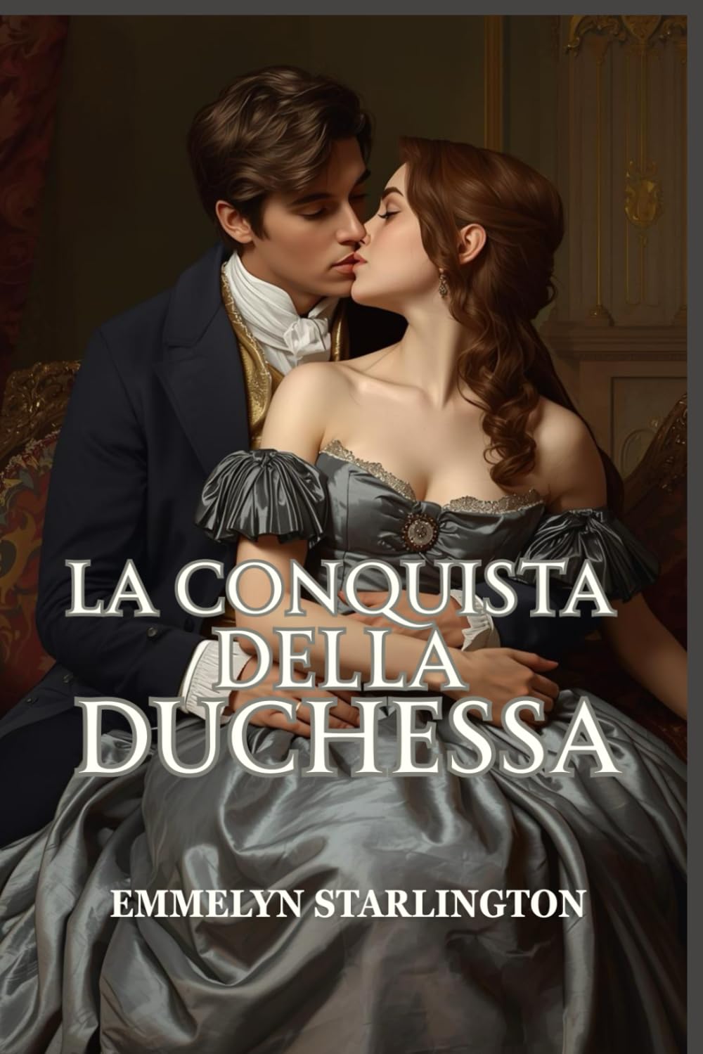 La Conquista della Duchessa: Una scandalosa e passionale storia d’amore Regency tra seduzione, potere e una duchessa inarrestabile (Silenzio, Duchessa!)