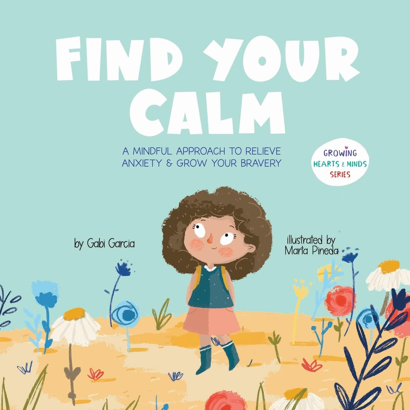 Find Your Calm: A Mindful Approach To Relieve Anxiety And Grow Your Bravery (Growing Heart & Minds)
