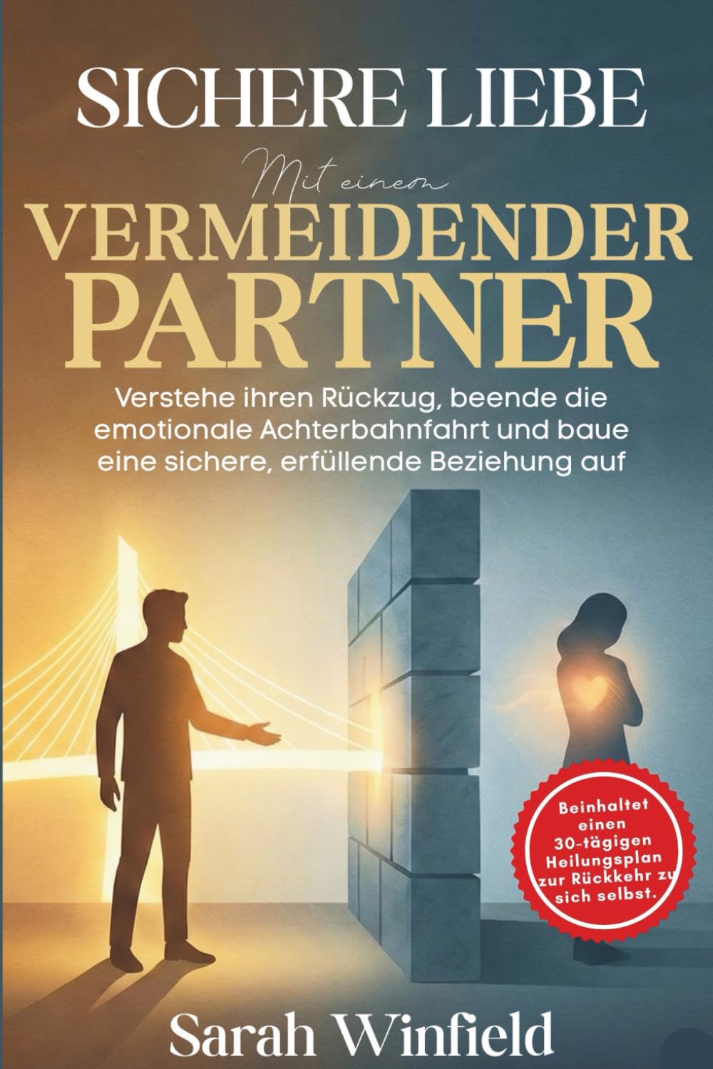 Sichere Liebe mit einem vermeidender Partner: Verstehe ihren Rückzug, beende die emotionale Achterbahnfahrt und baue eine sichere, erfüllende ... (Die Reihe: Sichere Bindung in Beziehungen)