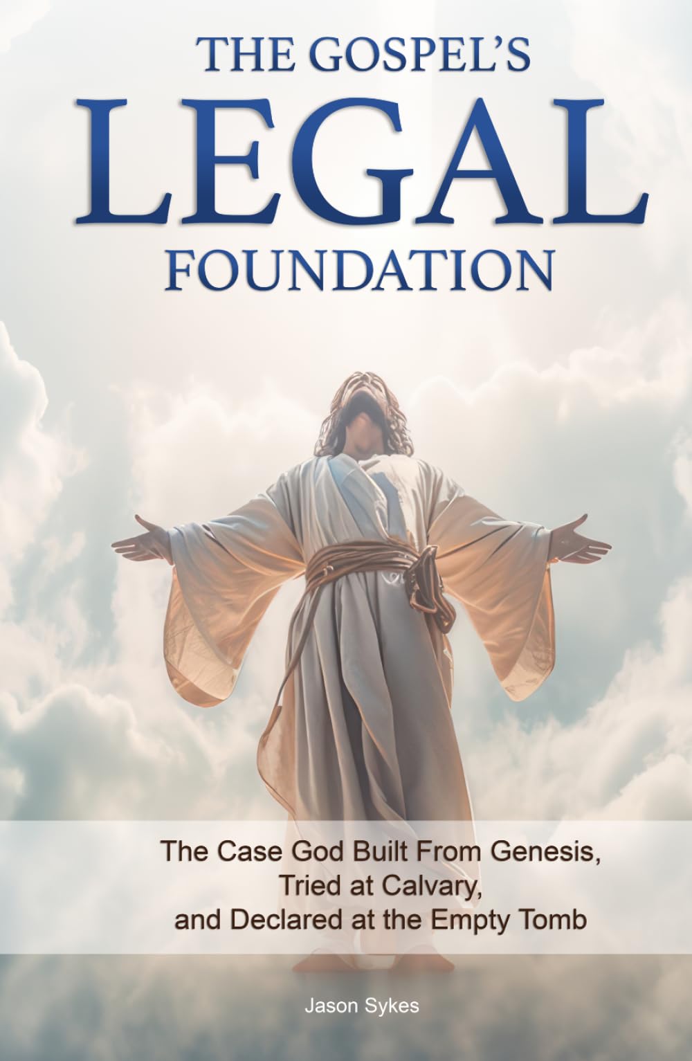 The Gospel's Legal Foundation: The Case God Built From Genesis, Tried at Calvary, and Declared at the Empty Tomb