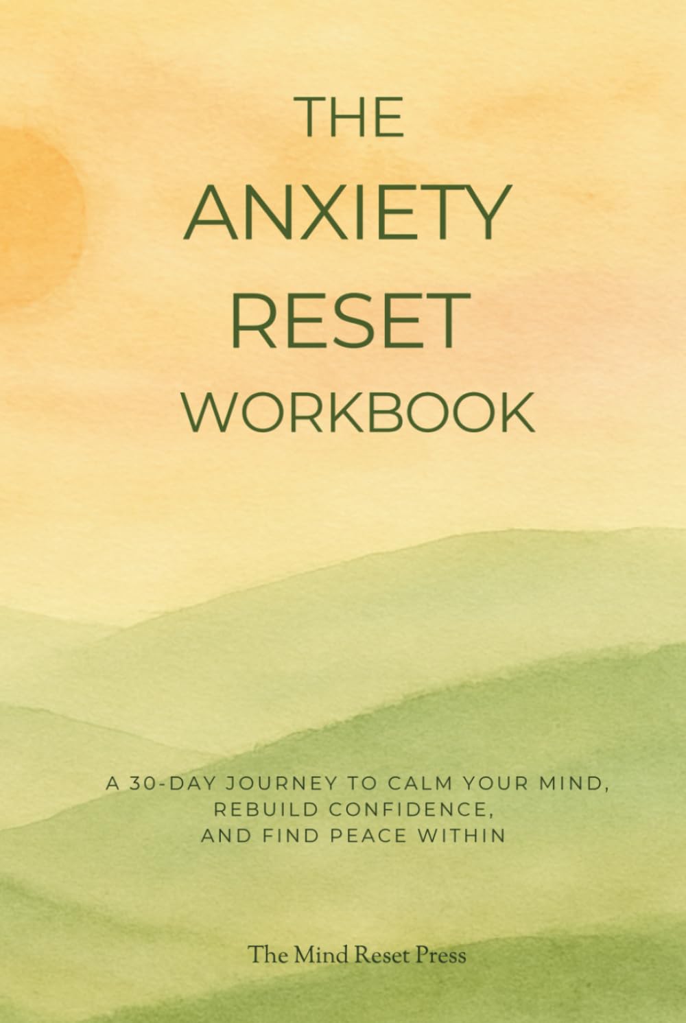 The Anxiety Reset Workbook: A 30-day journey to calm your mind, rebuild confidence, and find peace within