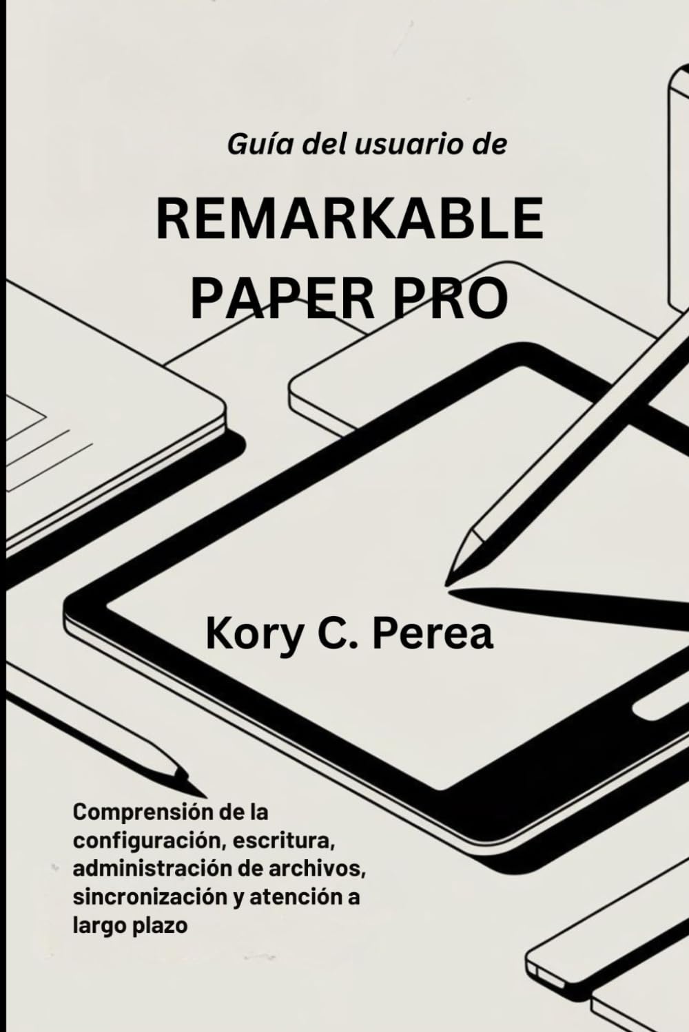 Guía del usuario de REMARKABLE PAPER PRO: Comprensión de la configuración, escritura, administración de archivos, sincronización y atención a largo plazo