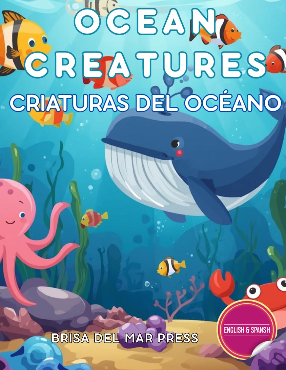 Ocean Creatures / Criaturas del Océano: Bilingual Deep Sea Explorer: Master Spanish & English Ocean Words for Kids Ages 3-10 (Spanish For Kids Coloring Book Series)