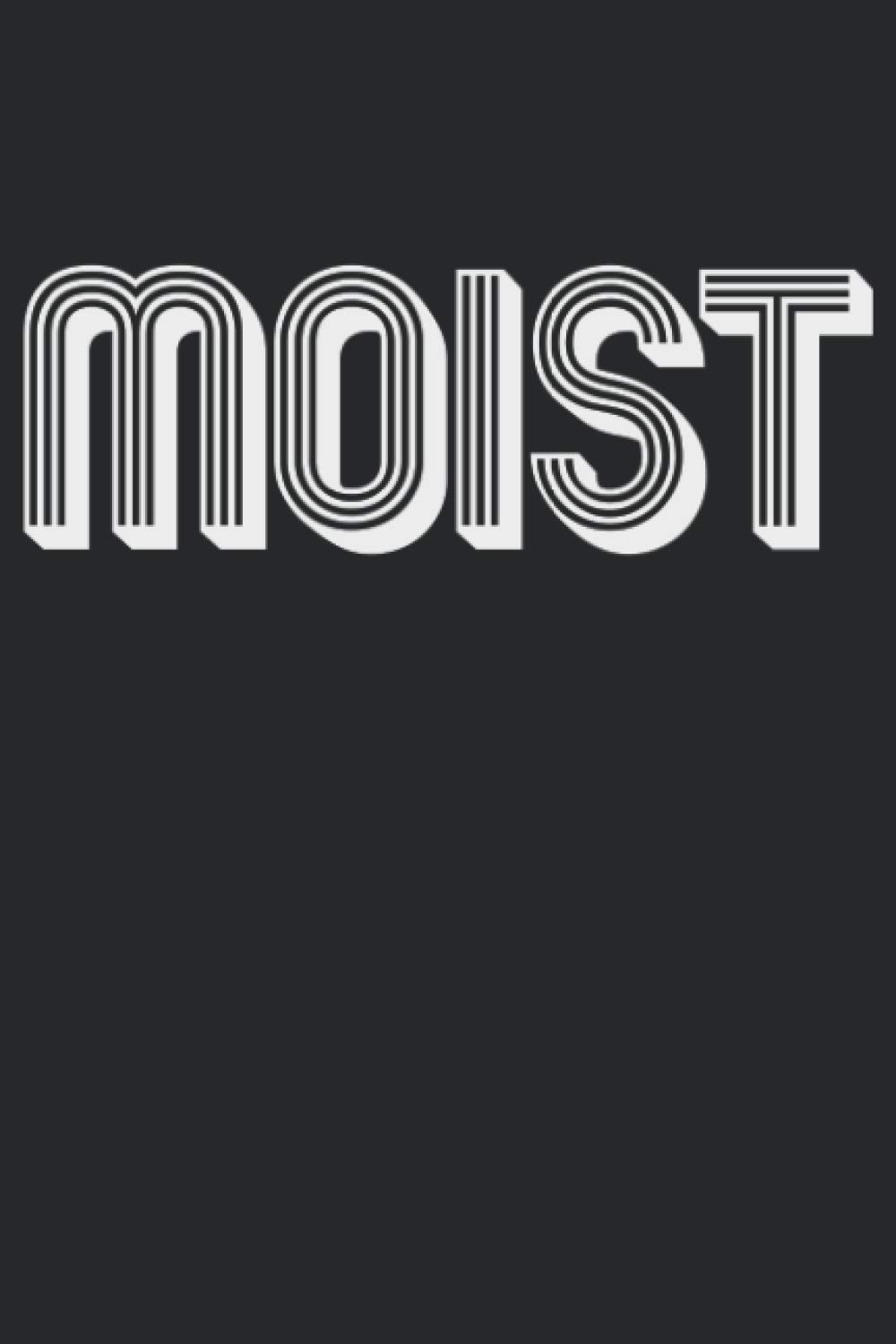 Moist: Funny Gift Awkward Word Wet Phobia, Lined Journal, 120 Pages, 6x9, Perfect Notebook and To-do Lists