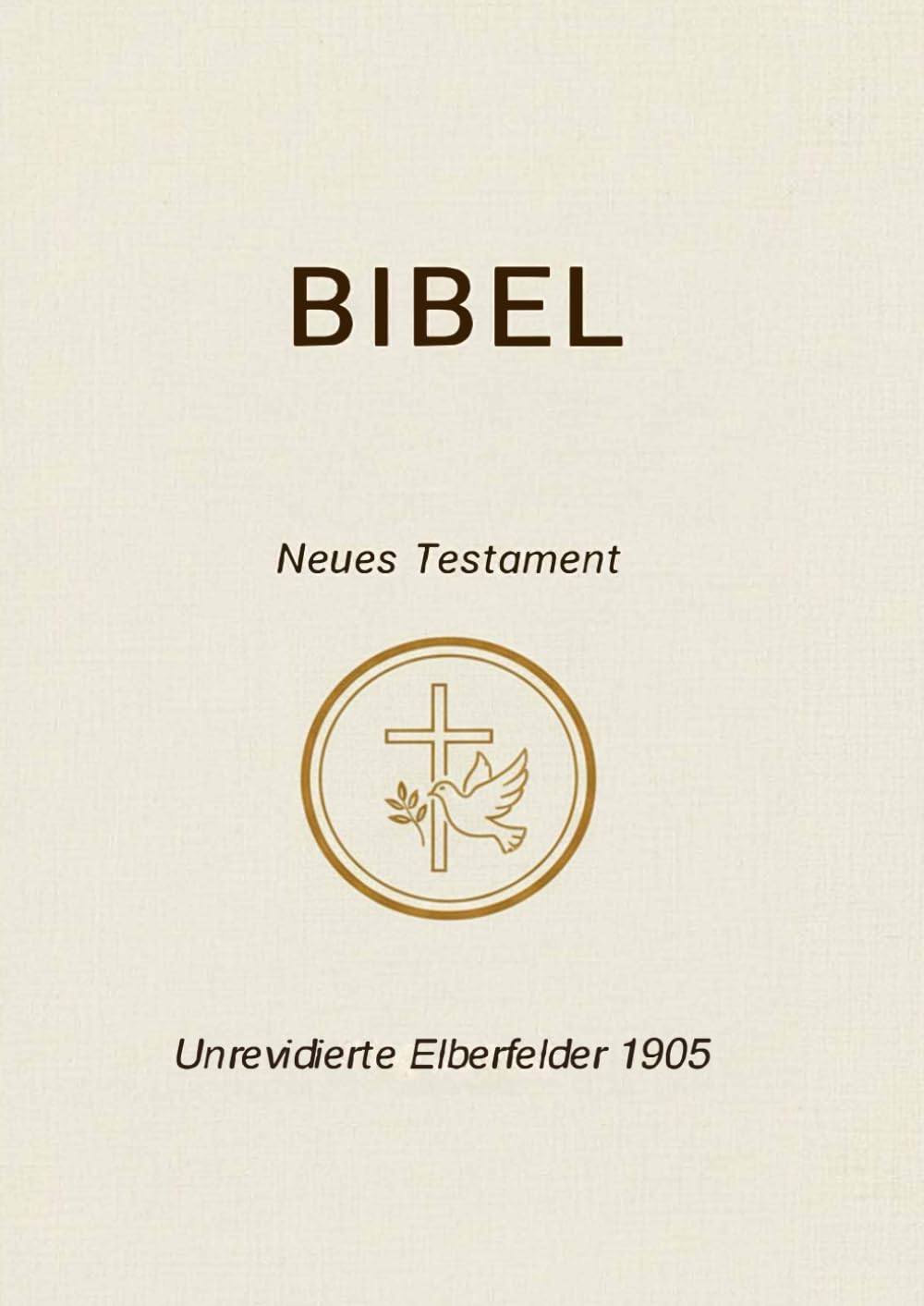 Bibel Neues Testament: Unrevidierte Elberfelder 1905