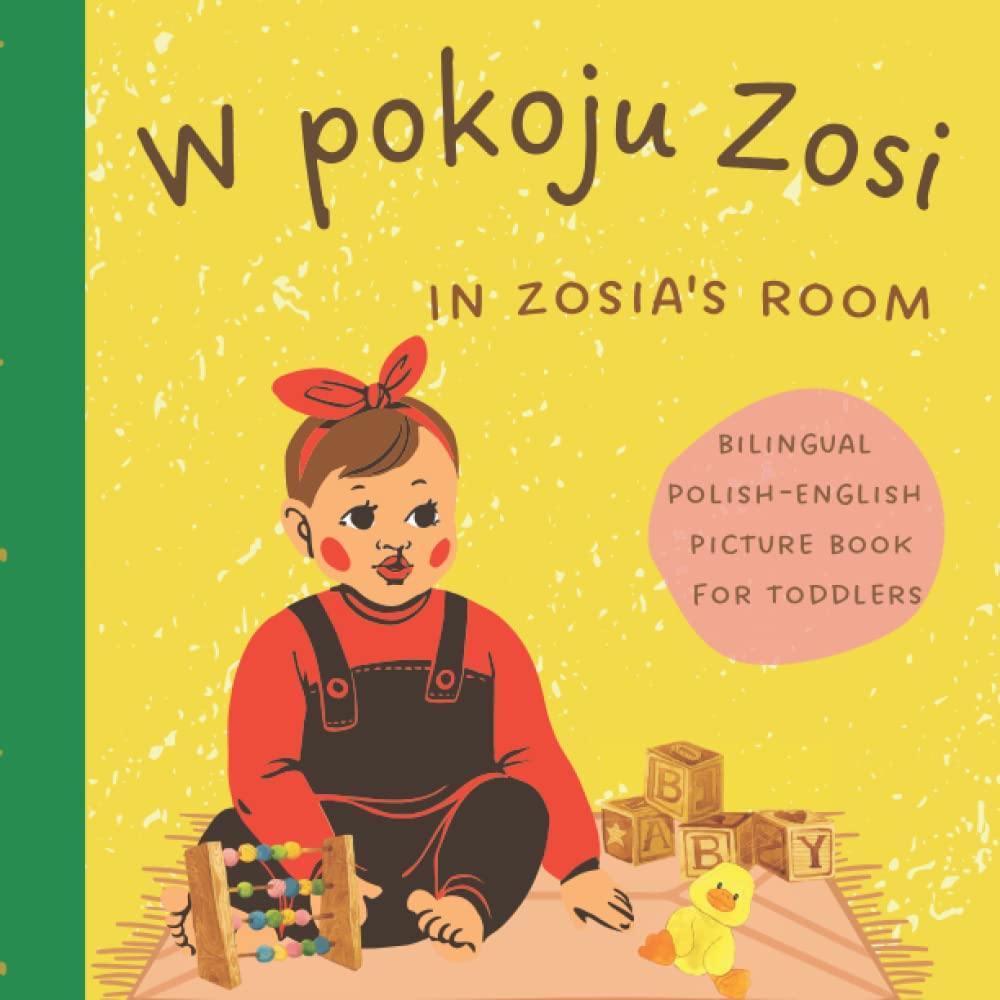 W pokoju Zosi In Zosia's room Bilingual Polish English Picture Book