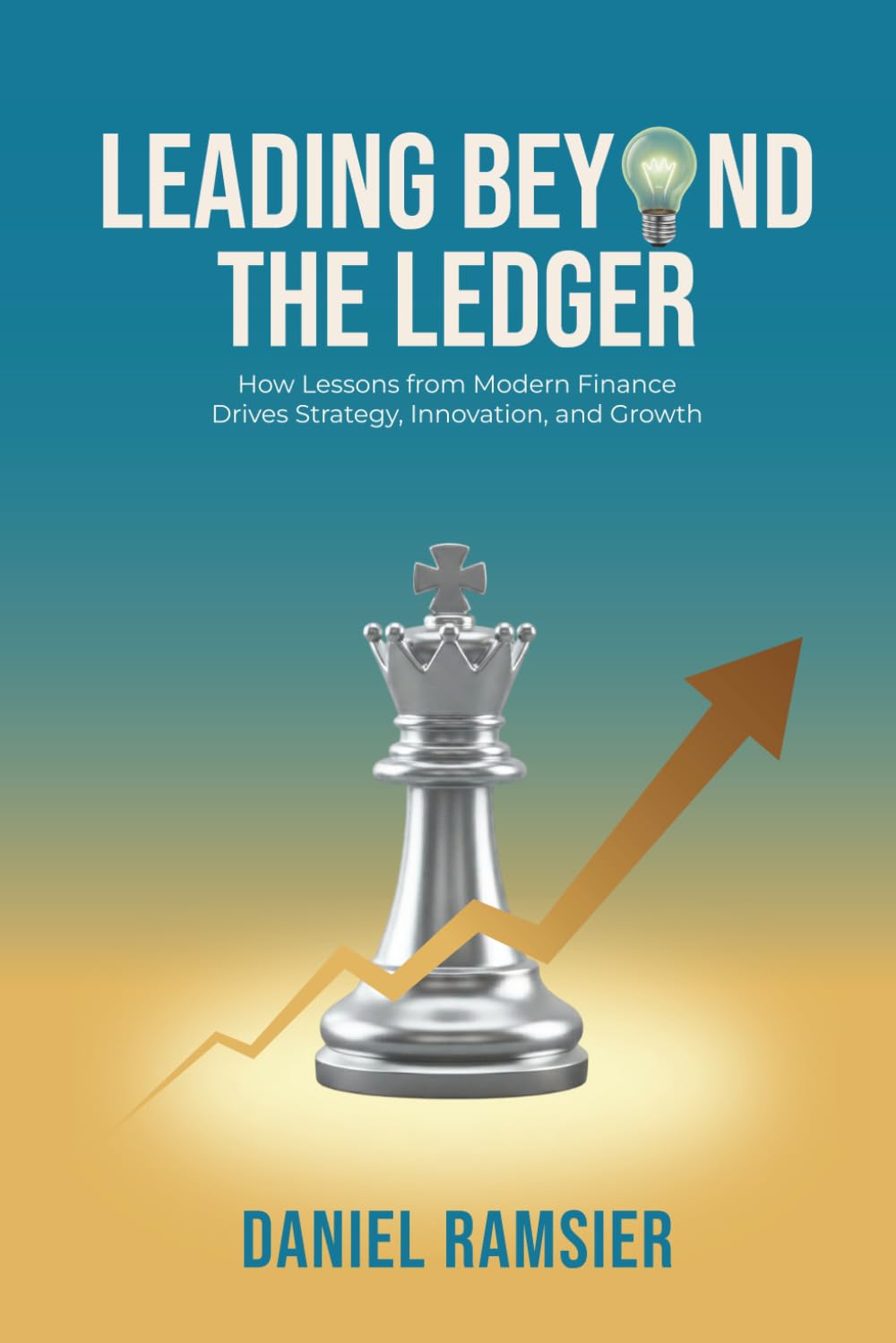 Leading Beyond the Ledger: How Lessons from Modern Finance Drives Strategy, Innovation, and Growth
