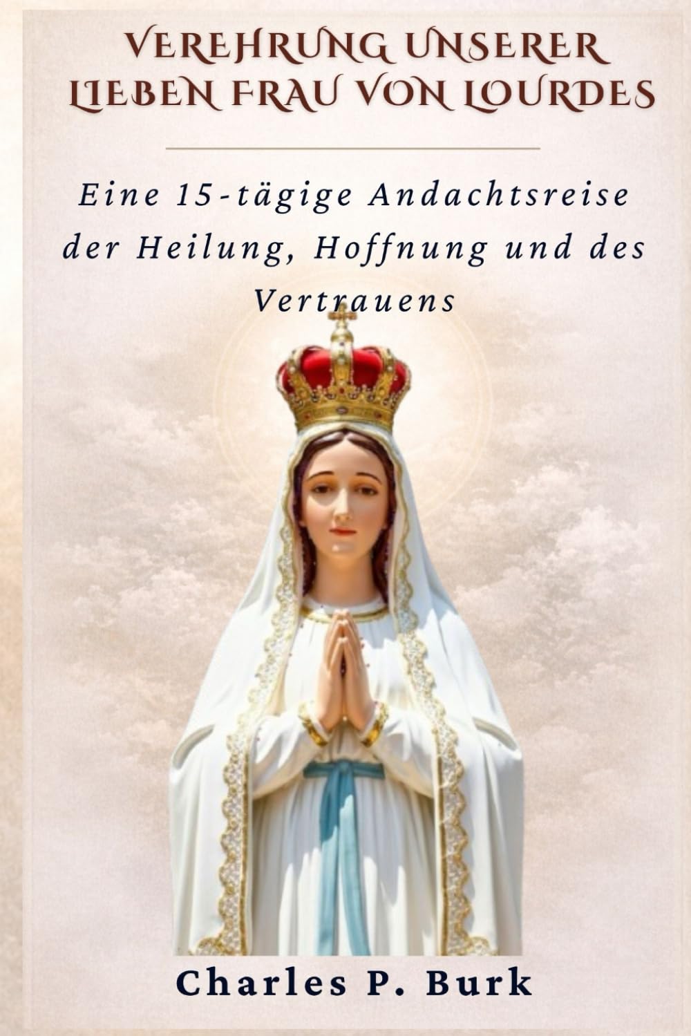 VEREHRUNG UNSERER LIEBEN FRAU VON LOURDES: Eine 15-tägige Andachtsreise der Heilung, Hoffnung und des Vertrauens