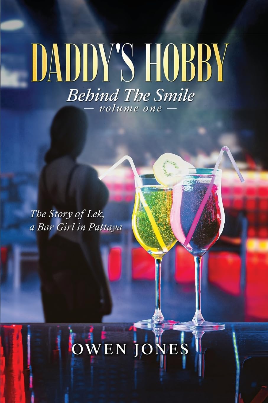 Daddy's Hobby: The Story of Lek, A Bar Girl in Pattaya: 1 (Behind the Smile)