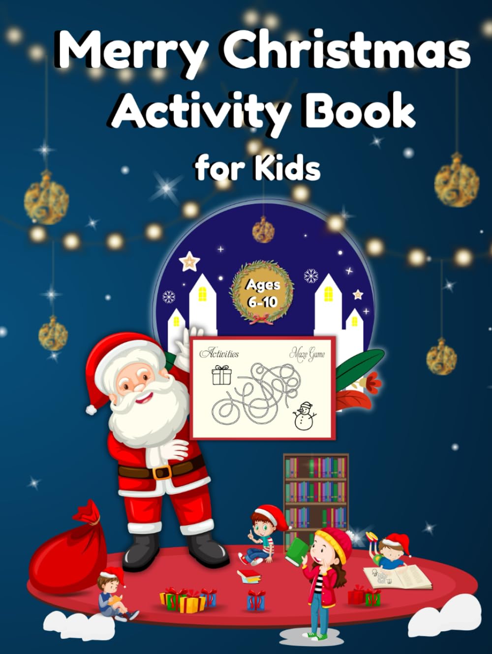 Merry Christmas Activity Book for Kids: Fun and Educational Holiday Mazes, Logic Puzzles, Coloring Pages & Christmas Facts for Ages 6-10.