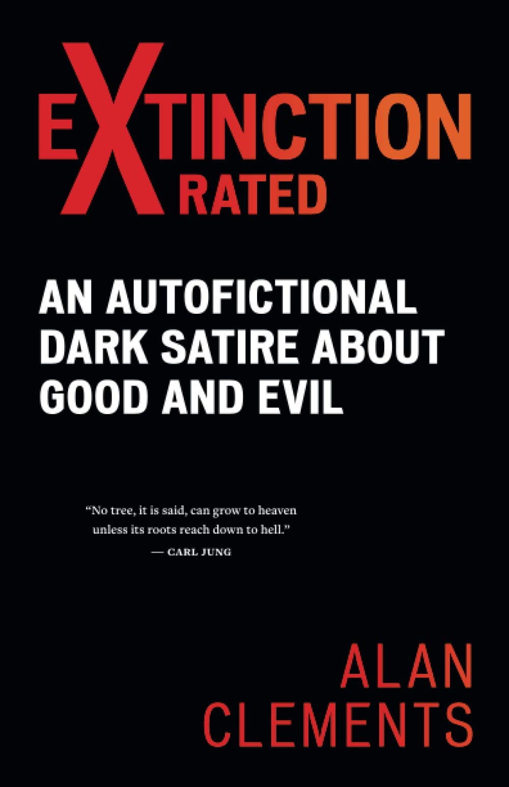 Extinction X-rated: An Autofictional Dark Satire About Good and Evil:  Clements, Alan E: 9781953508225: Amazon.com: Books