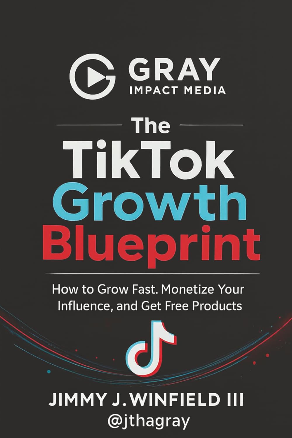 The TikTok Growth Blueprint: How to Grow Fast, Monetize Your Influence, and Get Free Products      Paperback – December 18, 2025
