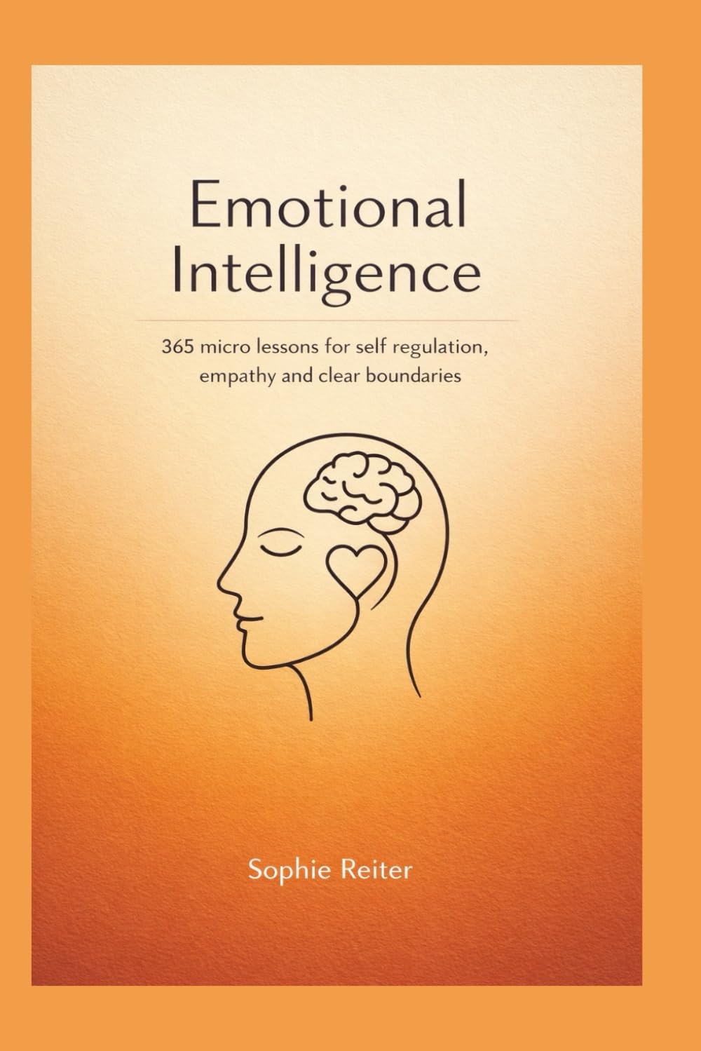 Emotional Intelligence: 365 micro lessons for self regulation, empathy and clear boundaries