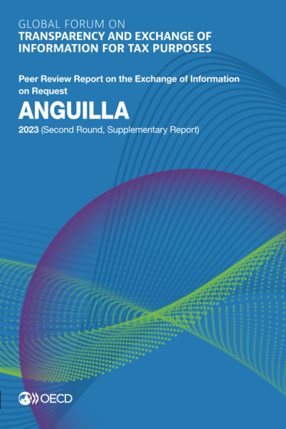 Global Forum on Transparency and Exchange of Information for Tax Purposes: Anguilla 2023 (Second Round, Supplementary Report): Peer Review Report on the Exchange of Information on Request