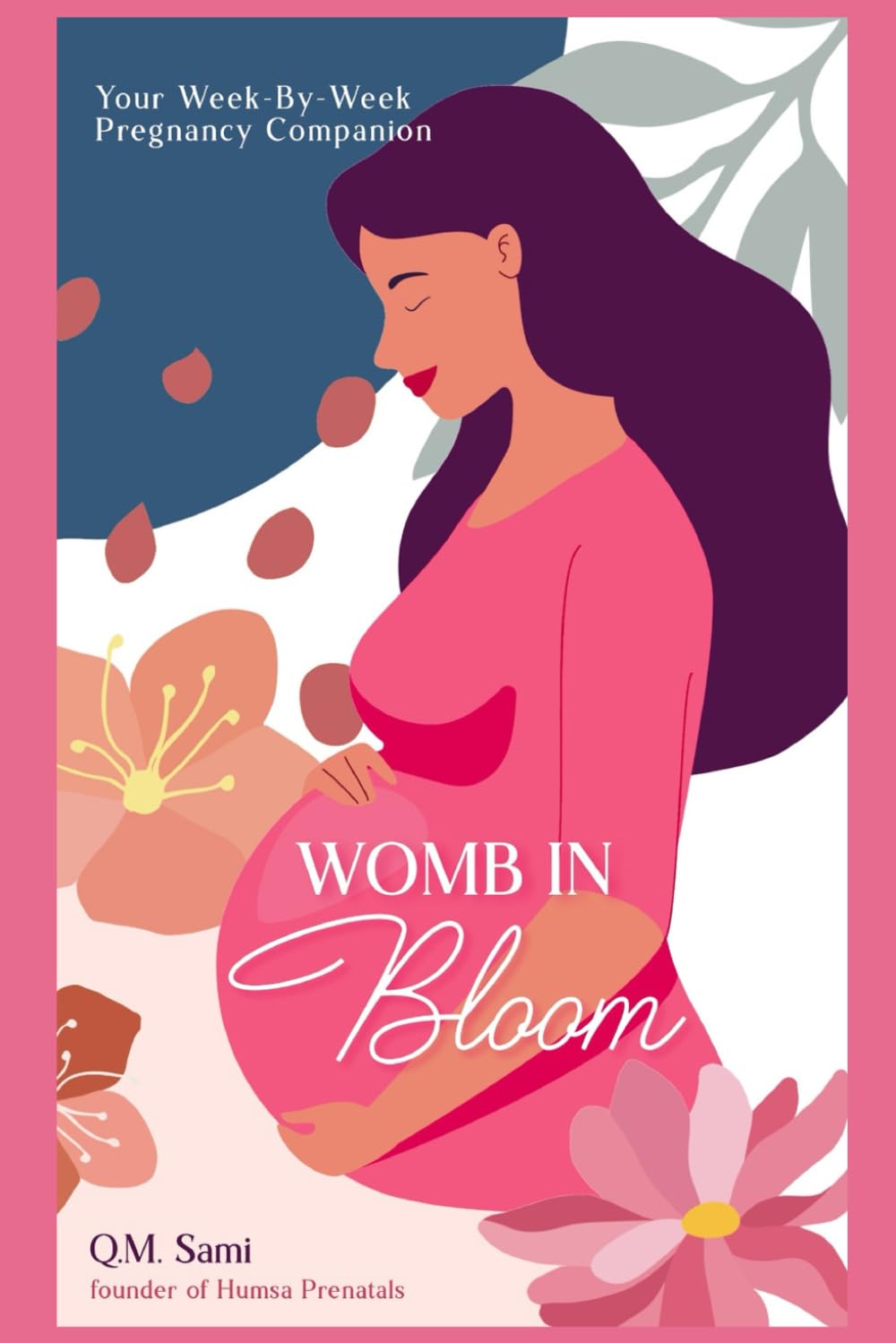 Your Week-By-Week Pregnancy Companion: Womb in Bloom