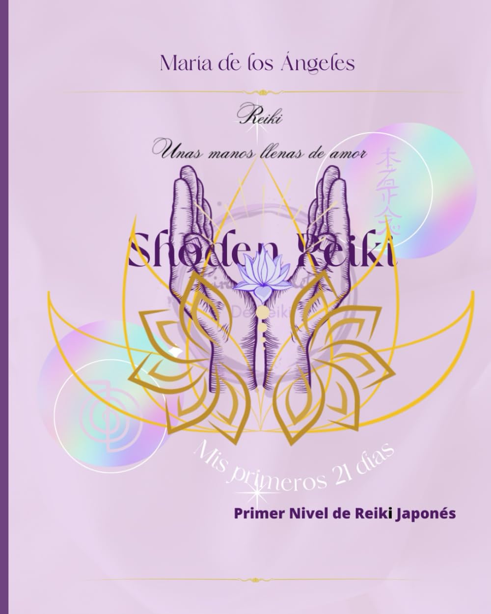 Reiki, Manos Llenas de Amor: Primer Nivel de Reiki Japone (Spanish Edition)