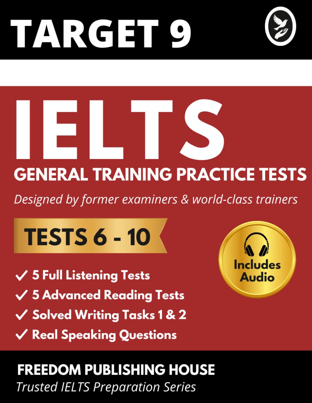 TARGET 9 IELTS General Training Practice Tests 6–10: Latest Full-Length GT Exam Papers with Answers, Writing Samples & Examiner Notes for Canada PR, Work Permit & Band 7–8+ Preparation