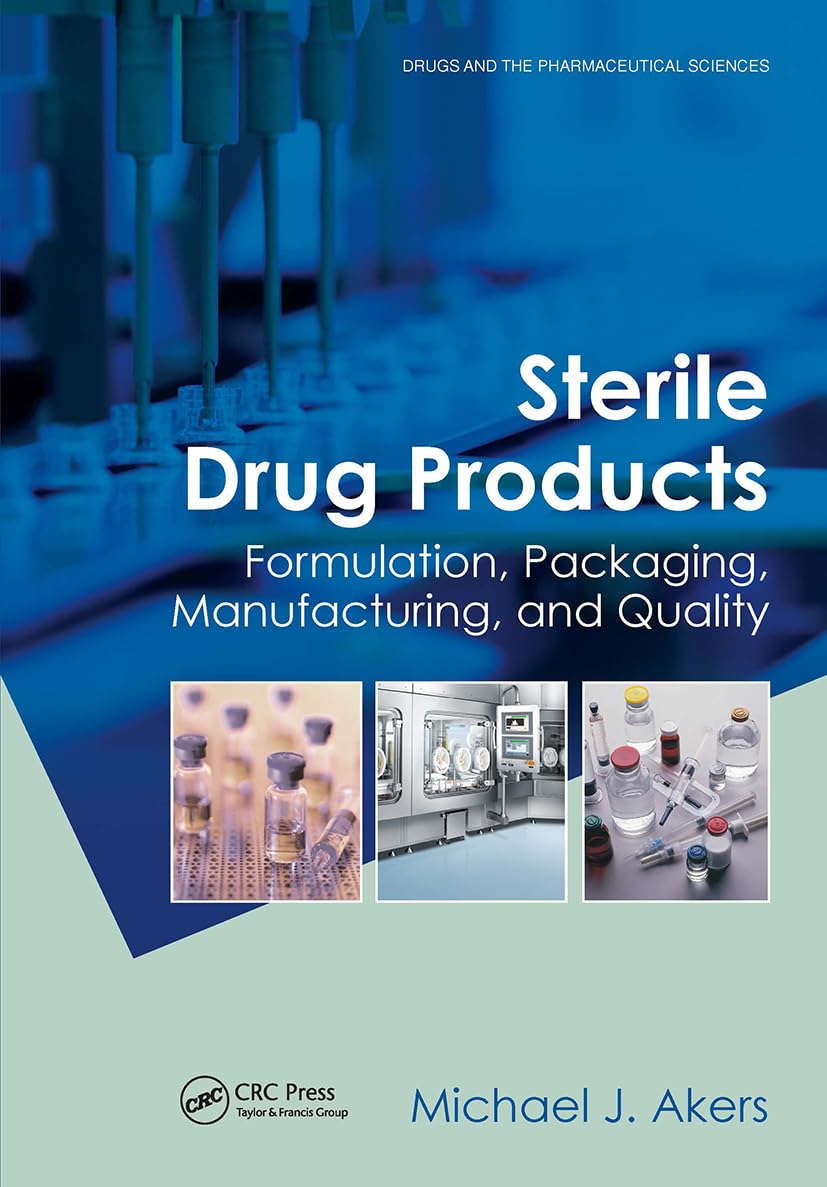 Sterile Drug Products: Formulation, Packaging, Manufacturing and Quality (Drugs and the Pharmaceutical Sciences)