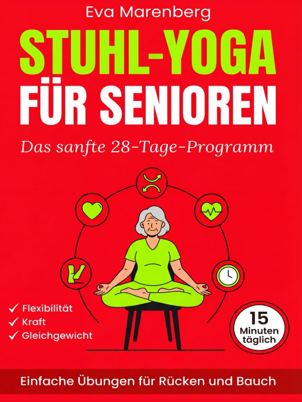 Stuhl-Yoga für Senioren: Das sanfte 28-Tage-Programm für Flexibilität, Kraft und Gleichgewicht | Einfache Übungen für Rücken und Bauch in nur 15 Minuten täglich