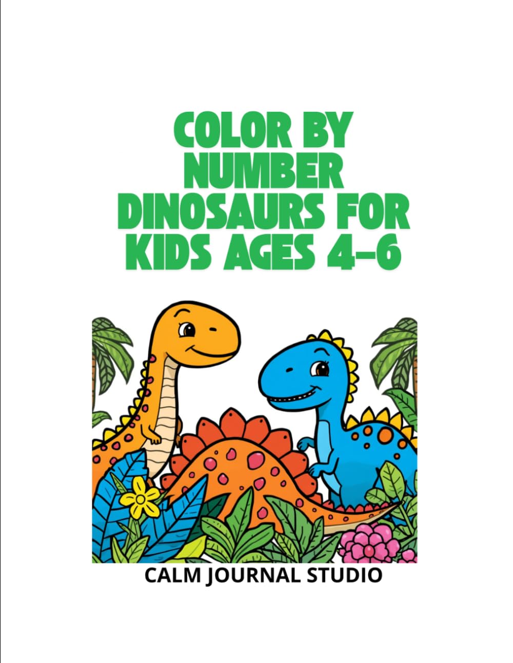 Color by Number Dinosaurs for Kids Ages 4–6: Fun and Easy Dinosaur Color by Number Coloring Book