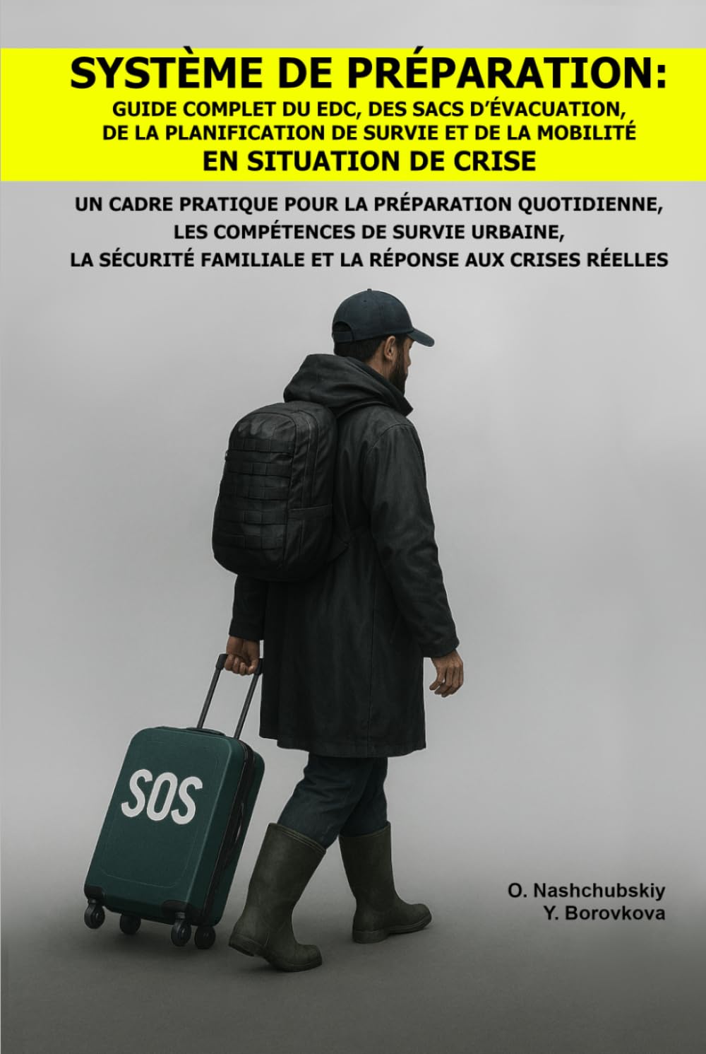 Système de Préparation: Guide Complet du EDC, des Sacs d’Évacuation, de la Planification de Survie et de la Mobilité en Situation de Crise.: Un Cadre ... ([FR] Manuel de survie authentique)