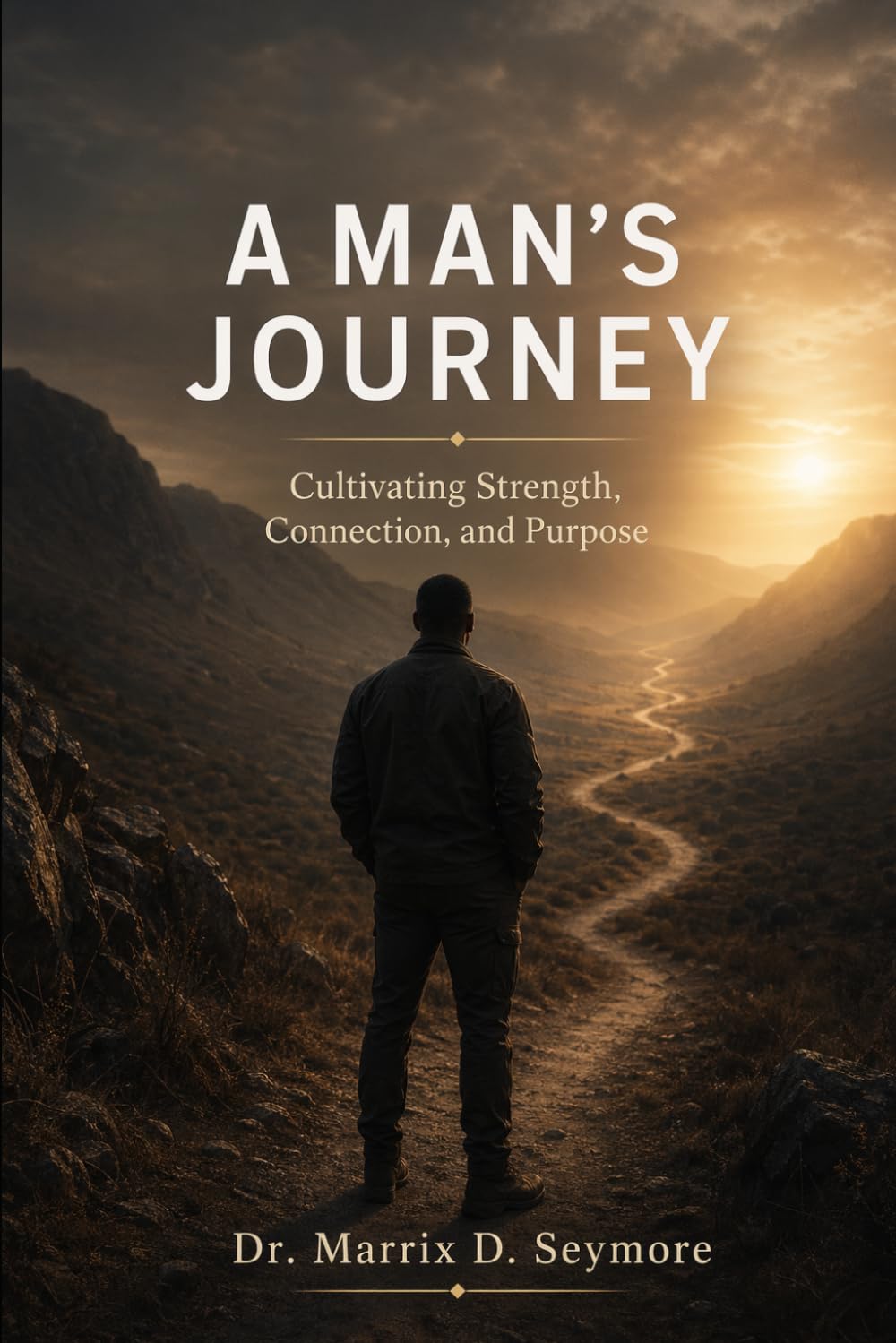 A Man's Journey: Cultivating Strength, Connection, and Purpose