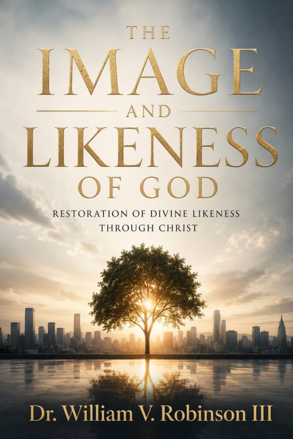 THE IMAGE AND LIKENESS OF GOD: Restoration of Divine Likeness Through Christ (Identity & Transformation)