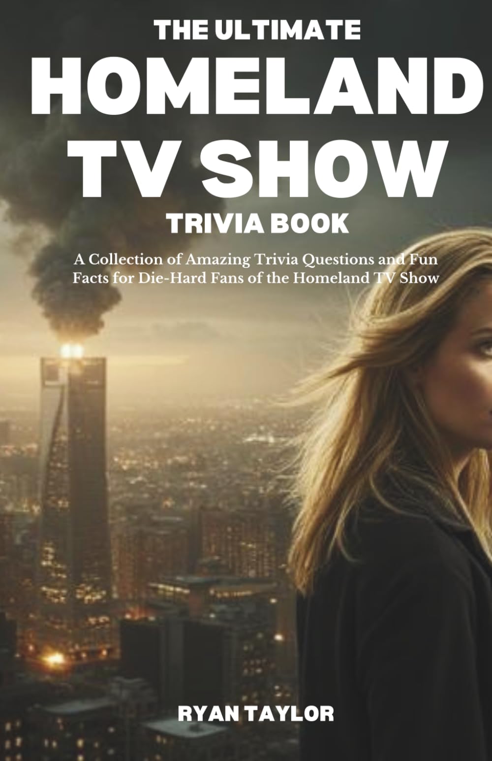 THE ULTIMATE HOMELAND TV SHOW TRIVIA BOOK: A Collection of Amazing Trivia Questions and Fun Facts for Die-Hard Fans of the Homeland TV Show