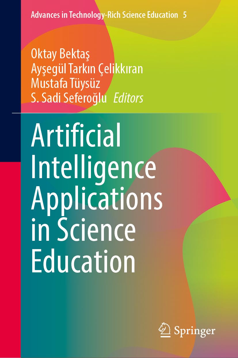 Artificial Intelligence Applications in Science Education (Advances in Technology-Rich Science Education, 5)