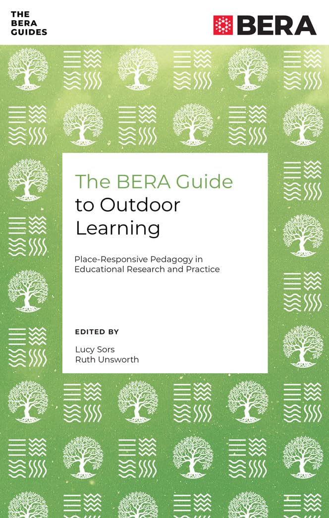 The BERA Guide to Outdoor Learning: Place-Responsive Pedagogy in Educational Research and Practice