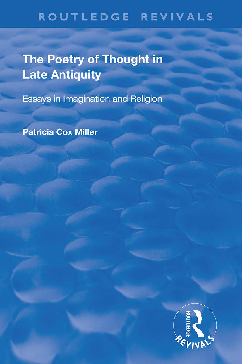 The Poetry of Thought in Late Antiquity: Essays in Imagination and Religion (Routledge Revivals)