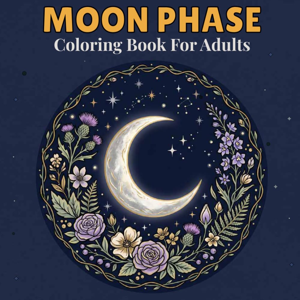 Moon Phase Coloring Book for Adults: 50 Celestial Illustrations Featuring Moon Mandalas, Starry Nights and Magical Lunar Scenes